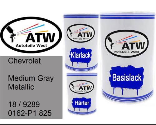 Chevrolet, Medium Gray Metallic, 18 / 9289 0162-P1 825: 500ml Lackdose + 500ml Klarlack + 250ml Härter - Set, von ATW Autoteile West.